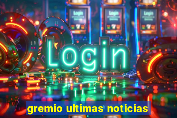 gremio ultimas noticias